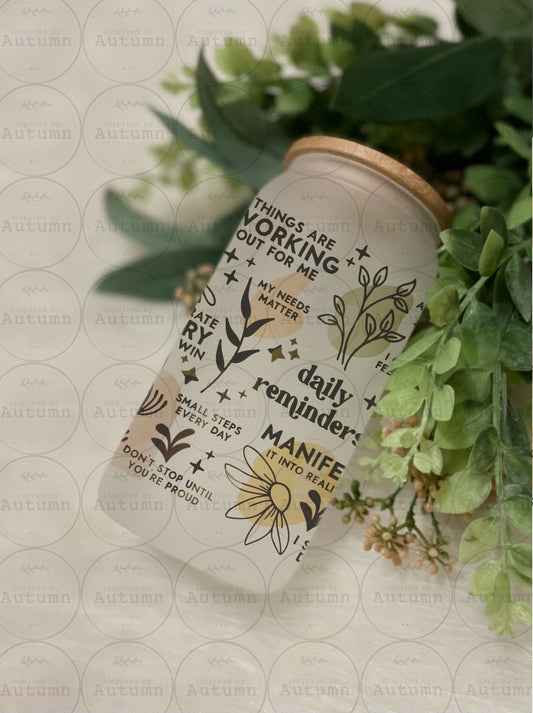 Frosted 16oz Glass Can Tumbler | Daily Reminders | Manifest | Empowerment | Positive Thoughts And Vibes | Floral | Iced Coffee Glass