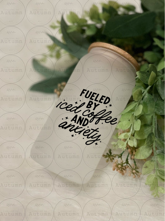 Frosted 16oz Glass Can Tumbler | Fueled By Iced Coffee And Anxiety | Coffee Lover | Iced Coffee Glass