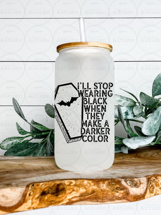 16oz Glass Can Tumbler | I’ll Stop Wearing Black When They Make A Darker Color | Coffin | Bats | Iced Coffee Glass