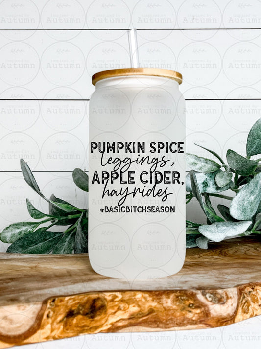 16oz Glass Can Tumbler | Pumpkin Spice Leggings Apple Cider Hayrides | Basic Bitch Season | Autumn | Fall Vibes | Iced Coffee Glass