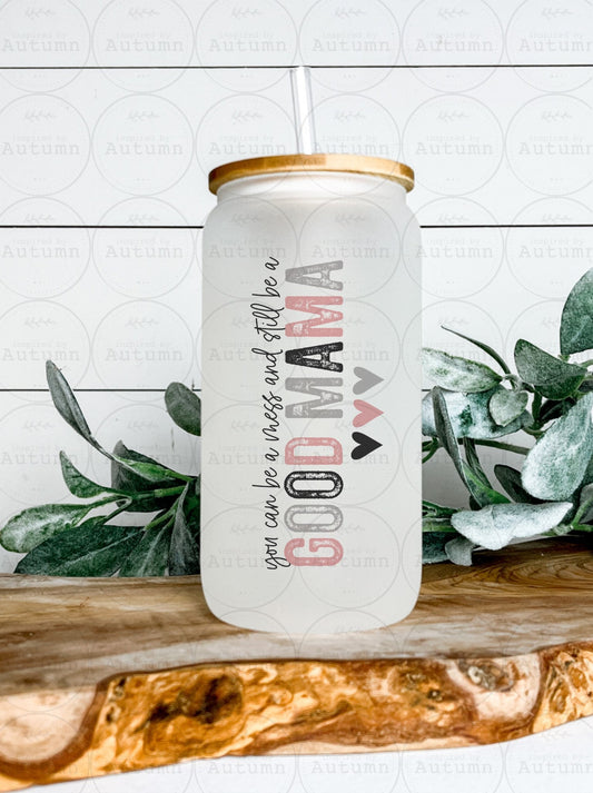 16oz Glass Can Tumbler | You Can Be A Mess And Still Be A Good Mama | Good Mom | Iced Coffee Glass