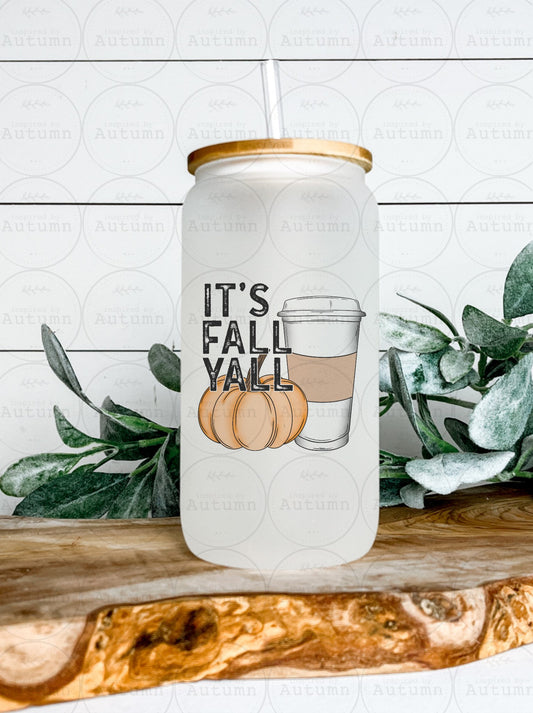 16oz Glass Can Tumbler | It’s Fall Y’all | Fall Vibes | Autumn | Pumpkin Spice | Cozy Season | Iced Coffee Glass