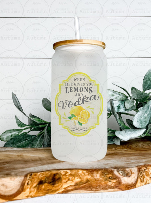 16oz Glass Can Tumbler | When Life Gives You Lemons Add Vodka | Don’t Be Sour | Iced Coffee Glass