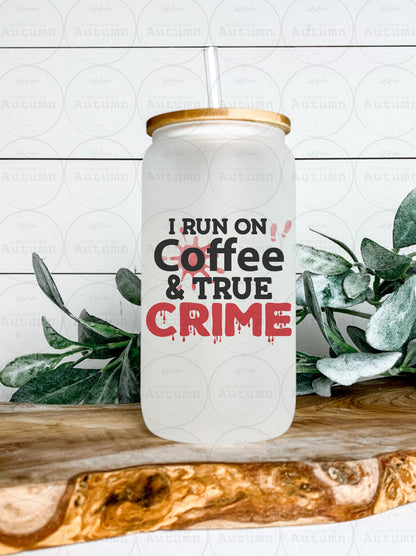 16oz Glass Can Tumbler | I Run On Coffee And True Crime | True Crime Junkie | Coffee Lover | Iced Coffee Glass