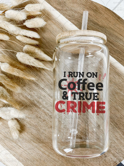 16oz Glass Can Tumbler | I Run On Coffee And True Crime | True Crime Junkie | Coffee Lover | Iced Coffee Glass