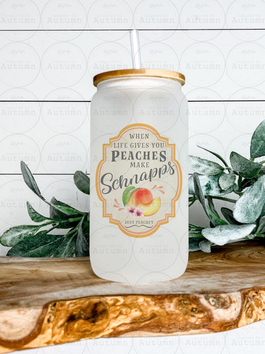 16oz Glass Can Tumbler | When Life Gives You Peaches Make Schnapps | Just Peachy | Iced Coffee Glass