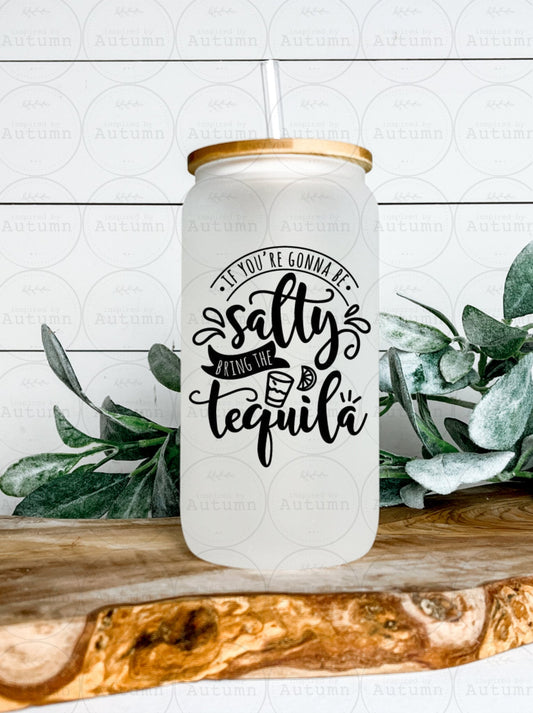 16oz Glass Can Tumbler | If You’re Gonna Be Salty Bring The Tequila | Lime | Margaritas | Iced Coffee Glass