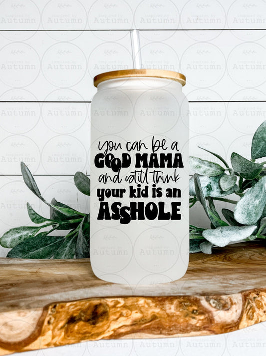 16oz Glass Can Tumbler | You Can Be A Good Mama And Still Think Your Kid Is An Asshole | Mom Life | Clouds | Iced Coffee Glass