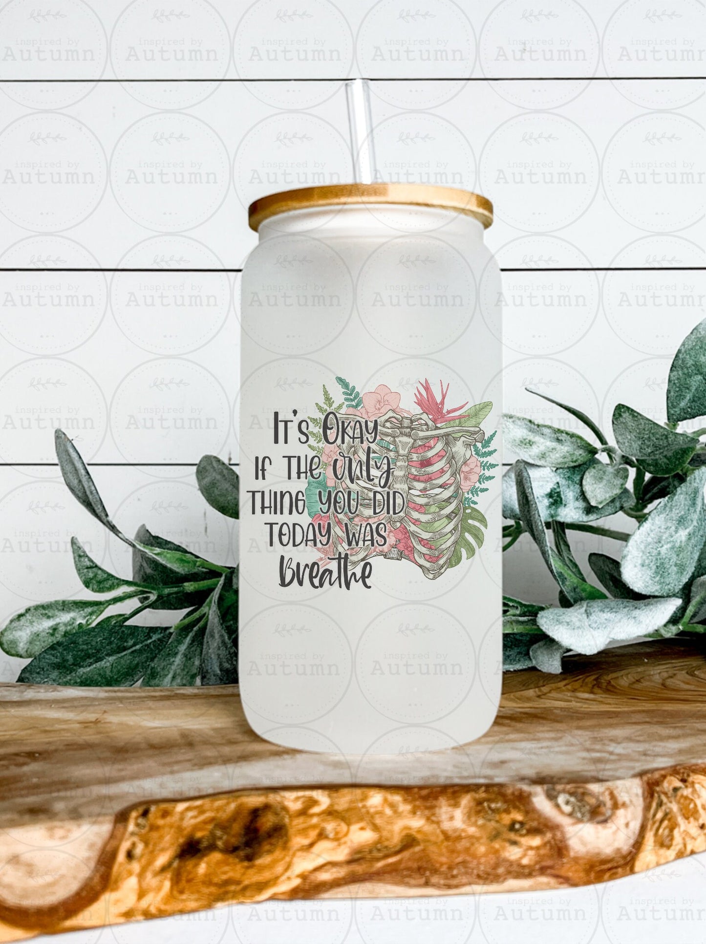 16oz Glass Can Tumbler | It’s Okay If The Only Thing You Did Today Was Breathe | Floral | Iced Coffee Glass