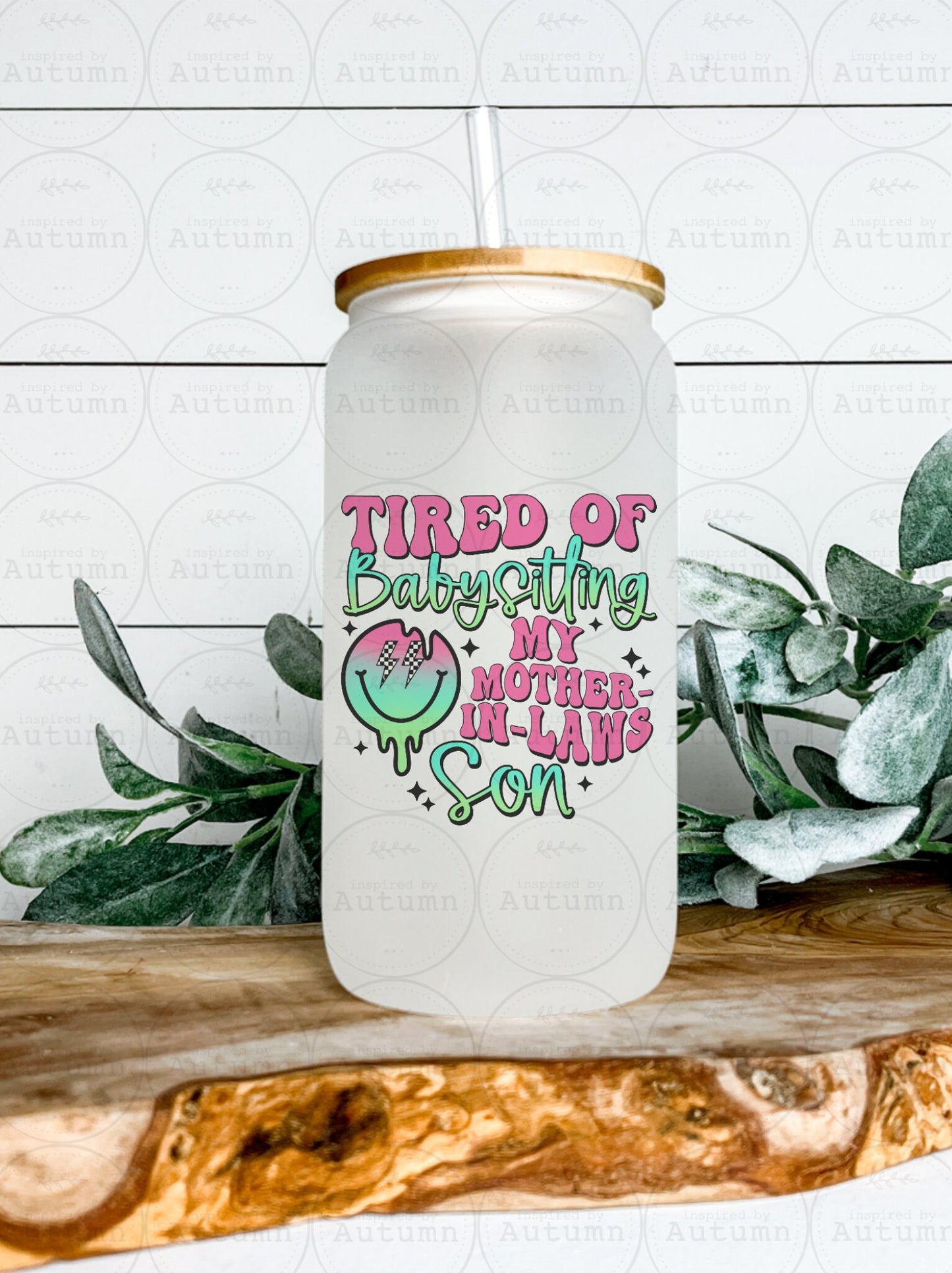 16oz Glass Can Tumbler | Tired Of Babysitting My Mother In-Laws Son | Iced Coffee Glass
