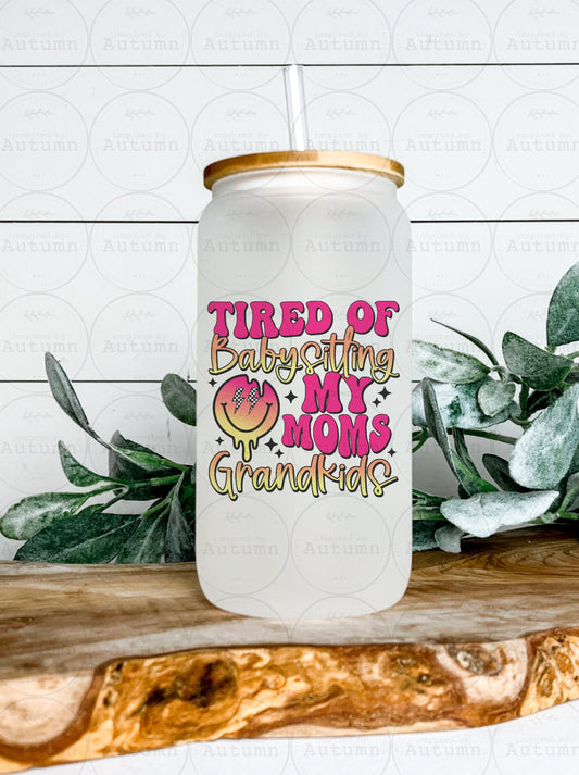 16oz Glass Can Tumbler | Tired Of Babysitting My Moms Grandkids | Iced Coffee Glass