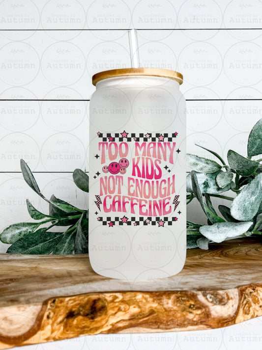 16oz Glass Can Tumbler | Too Many Kids Not Enough Caffeine | Iced Coffee Glass