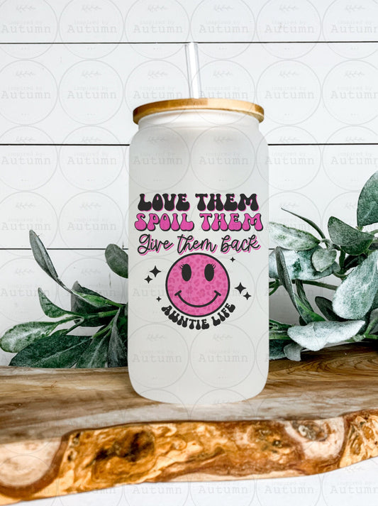 16oz Glass Can Tumbler | Love Them, Spoil Them, Give Them Back | Auntie Life | Iced Coffee Glass